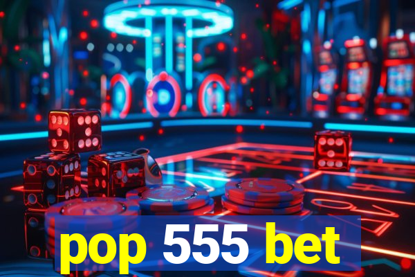 pop 555 bet